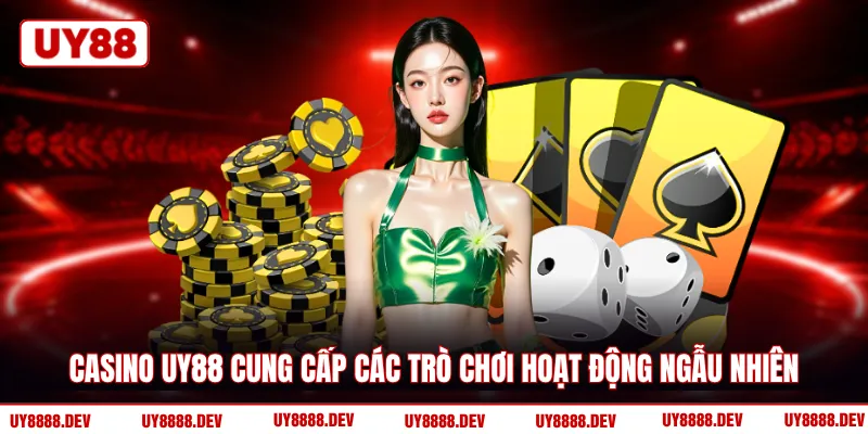 Casino UY88 cung cấp các trò chơi hoạt động ngẫu nhiên