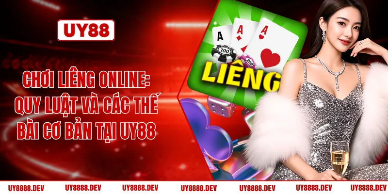 Chơi Liêng Online: Quy Luật Và Các Thế Bài Cơ Bản Tại UY88