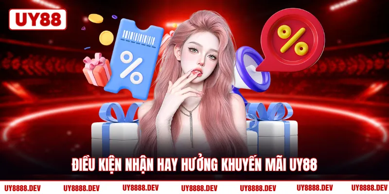 Điều kiện nhận hay hưởng khuyến mãi UY88