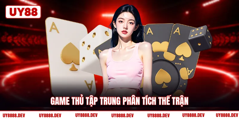 Game thủ tập trung phân tích thế trận