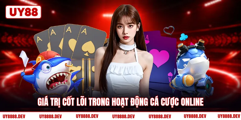 Giá trị cốt lõi trong hoạt động cá cược online