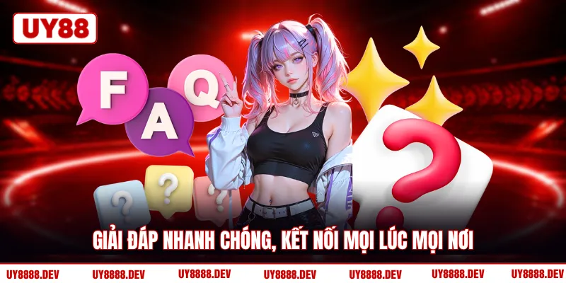 Giải đáp nhanh chóng, kết nối mọi lúc mọi nơi
