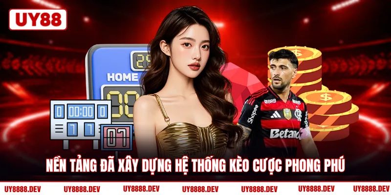 Nền tảng đã xây dựng hệ thống kèo cược phong phú