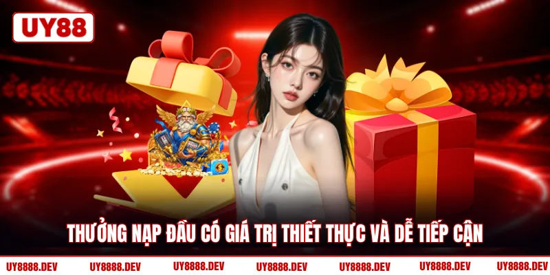 Thưởng nạp đầu có giá trị thiết thực và dễ tiếp cận