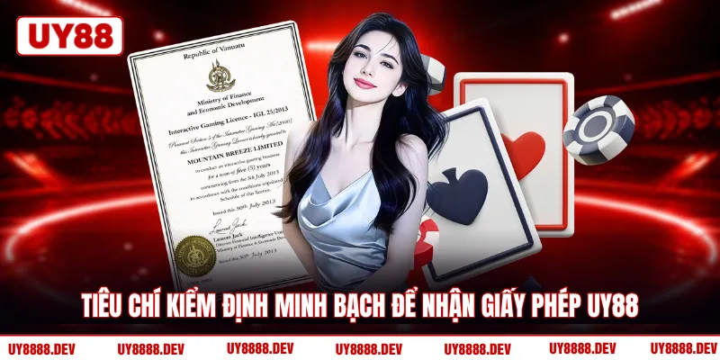 Tiêu chí kiểm định minh bạch để nhận giấy phép UY88