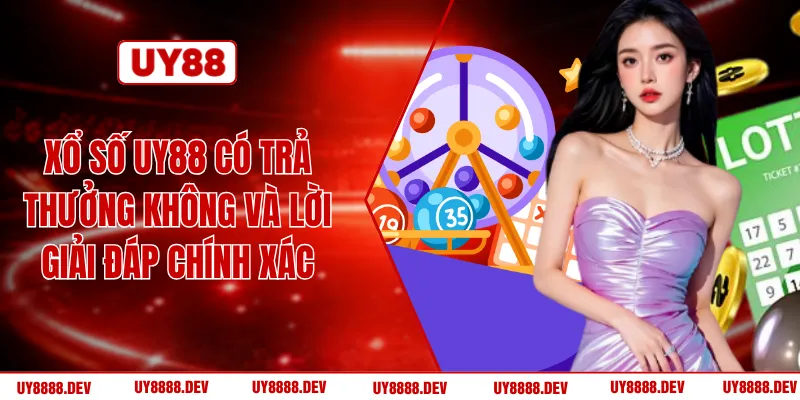 Xổ Số UY88 Có Trả Thưởng Không Và Lời Giải Đáp Chính Xác